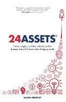 24 Assets: Create a digital, scalable, valuable and fun business that will thrive in a fast changing world - Daniel Priestley - cover