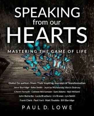 Speaking from Our Hearts: Mastering the Game of Life - Paul D Lowe - cover