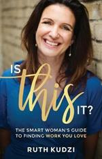Is This It?: The smart woman's guide to finding work you love