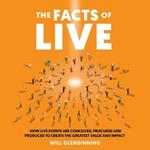 The Facts Of Live: How Live Events are Conceived, Procured and Produced to Create the Greatest Value and Impact