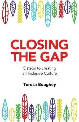 Closing The Gap: 5 steps to creating an Inclusive Culture - Teresa Boughey - cover