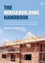 The Housebuilding Handbook: Your pocket guide to building a low risk, high reward property development business on a solid foundation
