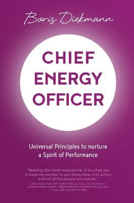 Chief Energy Officer: Universal Principles to nurture a Spirit of Performance - Boris Diekmann - cover