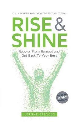 Rise and Shine: Recover from burnout and get back to your best - Leanne Spencer - cover