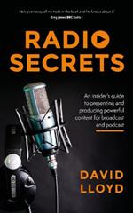Radio Secrets: An insider's guide to presenting and producing powerful content for broadcast and podcast