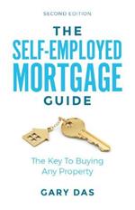 The Self-Employed Mortgage Guide: The Key To Buying Any Property