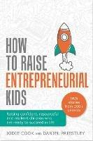 How To Raise Entrepreneurial Kids: Raising confident, resourceful and resilient children who are ready to succeed in life - Jodie Cook,Daniel Priestley - cover