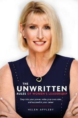 The Unwritten Rules of Women's Leadership: Step into your power, write your own rules and succeed in your career - Helen Appleby - cover
