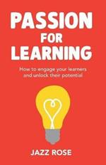 Passion for Learning: How to engage your learners and unlock their potential