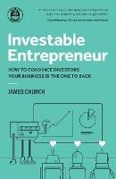 Investable Entrepreneur: How to convince investors your business is the one to back - James Church - cover