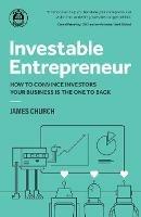 Investable Entrepreneur: How to convince investors your business is the one to back - James Church - cover