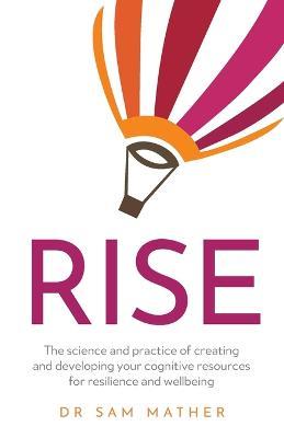 RISE: The science and practice of creating and developing your cognitive resources for resilience and wellbeing - Sam Mather - cover