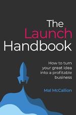 The Launch Handbook: How to turn your great idea into a profitable business