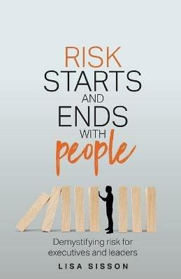Risk Starts and Ends With People: Demystifying risk for executives and leaders - Lisa Sisson - cover