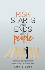 Risk Starts and Ends With People: Demystifying risk for executives and leaders