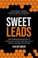 Sweet Leads: Harness the prospecting power of LinkedIn and Email to fill your calendar with qualified, high-value B2B meetings - Dancho Dimkov - cover