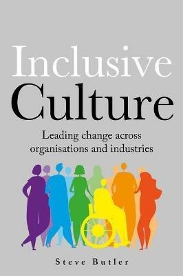lnclusive Culture: Leading change across organisations and industries - Steve Butler - cover