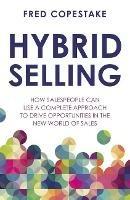 Hybrid Selling: How salespeople can use a complete approach to drive opportunities in the new world of sales