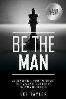 Be The Man: A story of how becoming vulnerable built a man who takes care of his family and business - Lee Taylor - cover
