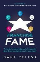 Franchise Fame: An insider's marketing guide to incremental growth and soaring success for franchisors - Dani Peleva - cover