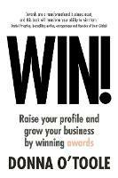 Win!: Raise your profile and grow your business by winning awards - Donna O'Toole - cover