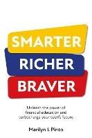 Smarter Richer Braver: Unleash the power of financial education and turbocharge your teen's future - Marilyn Pinto - cover