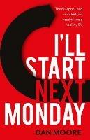I'll Start Next Monday: The blueprint and mindset you need to live a healthy life