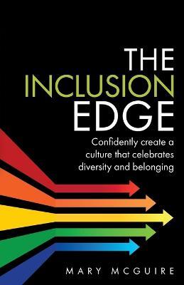 The Inclusion Edge: Confidently create a culture that celebrates diversity and belonging - Mary McGuire - cover
