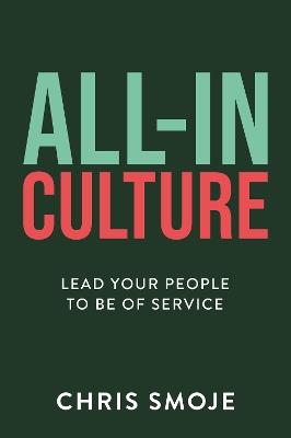 All-In Culture: Lead your people to be of service - Chris Smoje - cover