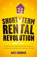 Short Term Rental Revolution: Maximise your property income using the five-star serviced accommodation formula