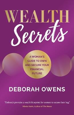 Wealth Secrets: A woman's guide to own and secure your financial future - Deborah Owens - cover