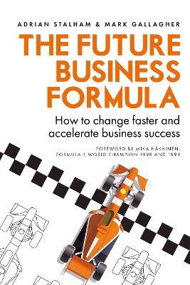The Future Business Formula: How to change faster and accelerate business success - Adrian Stalham - cover