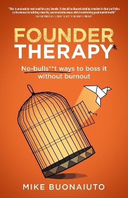 Founder Therapy: No-bulls**t ways to boss it without burnout - Mike Buonaiuto - cover