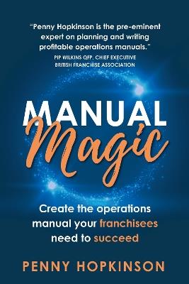 Manual Magic: Create the Operations Manual Your Franchisees Need to Succeed - Penny Hopkinson - cover