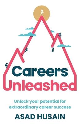 Careers Unleashed: Unlock your potential for extraordinary career success - Asad Husain - cover
