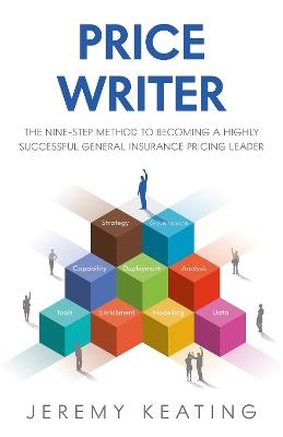 Price Writer: The nine-step method to becoming a highly successful general insurance pricing leader - Jeremy Keating - cover
