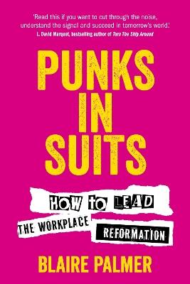 Punks in Suits: How to lead the workplace reformation - Blaire Palmer - cover