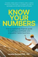 Know Your Numbers: The no-nonsense finance guide to building a profitable and enjoyable trades business