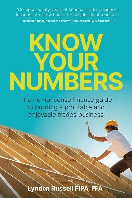 Know Your Numbers: The no-nonsense finance guide to building a profitable and enjoyable trades business - Lyndon Russell - cover