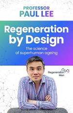 Regeneration by Design: The science of superhuman ageing
