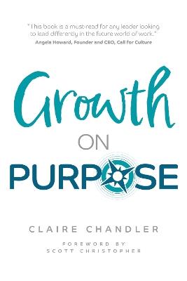 Growth on Purpose: How to expand your business without losing your best talent - Claire Chandler - cover