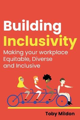 Building Inclusivity: Making your workplace Equitable, Diverse and Inclusive - Toby Mildon - cover