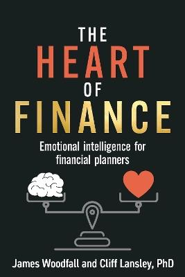 The Heart of Finance: Emotional intelligence for financial planners - James Woodfall,Cliff Lansley - cover