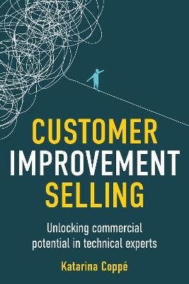 Customer Improvement Selling: Unlocking commercial potential in technical experts - Katarina Coppé - cover