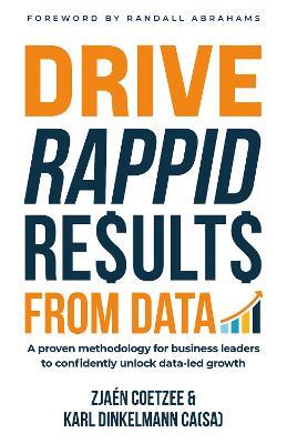 Drive RAPPID Results from Data: A proven methodology for business leaders to confidently unlock data-led growth - Karl Dinkelmann,Zjaén Coetzee - cover