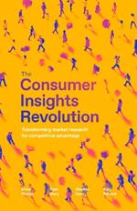 The Consumer Insights Revolution: Transforming market research for competitive advantage