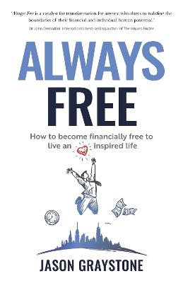 Always Free: How to become financially free to live an inspired life - Jason Graystone - cover