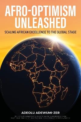 Afro-Optimism Unleashed: Scaling African excellence to the global stage - Adeolu Adewumi-Zer - cover