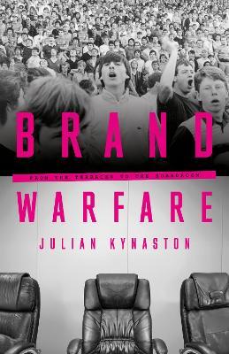 Brand Warfare: From the terraces to the boardroom - Julian Kynaston - cover