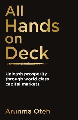 All Hands on Deck: Unleash prosperity through world class capital markets - Arunma Oteh - cover